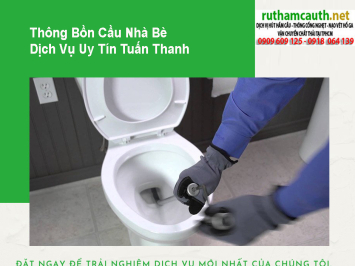 Dịch vụ thông bồn cầu Huyện Nhà Bè nhanh chóng, không mùi hôi