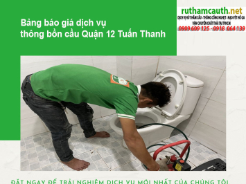 Dịch vụ thông bồn cầu Quận 12 phục vụ tận nhà, giá minh bạch