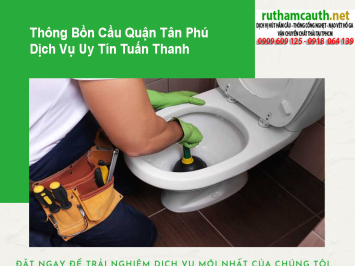 Dịch vụ thông bồn cầu Quận Tân Phú giá tốt, làm việc tận tâm