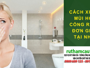 Bảng báo giá xử lý mùi hôi cống, bồn cầu, hố ga triệt để