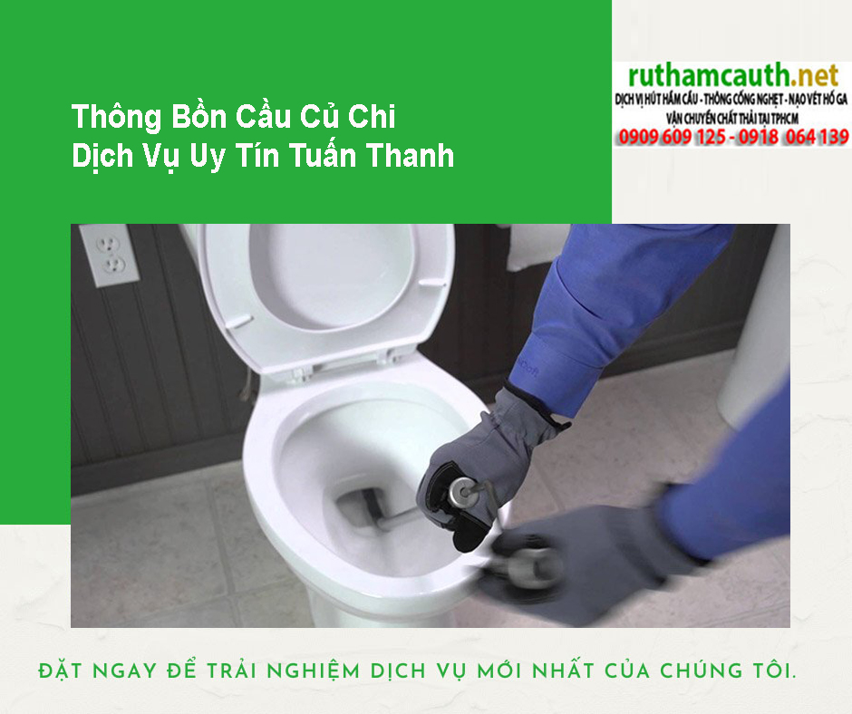 Thông Bồn Cầu Củ Chi - Tuấn Thanh: Dịch Vụ Chuyên Nghiệp, Nhanh Chóng, Giá Rẻ